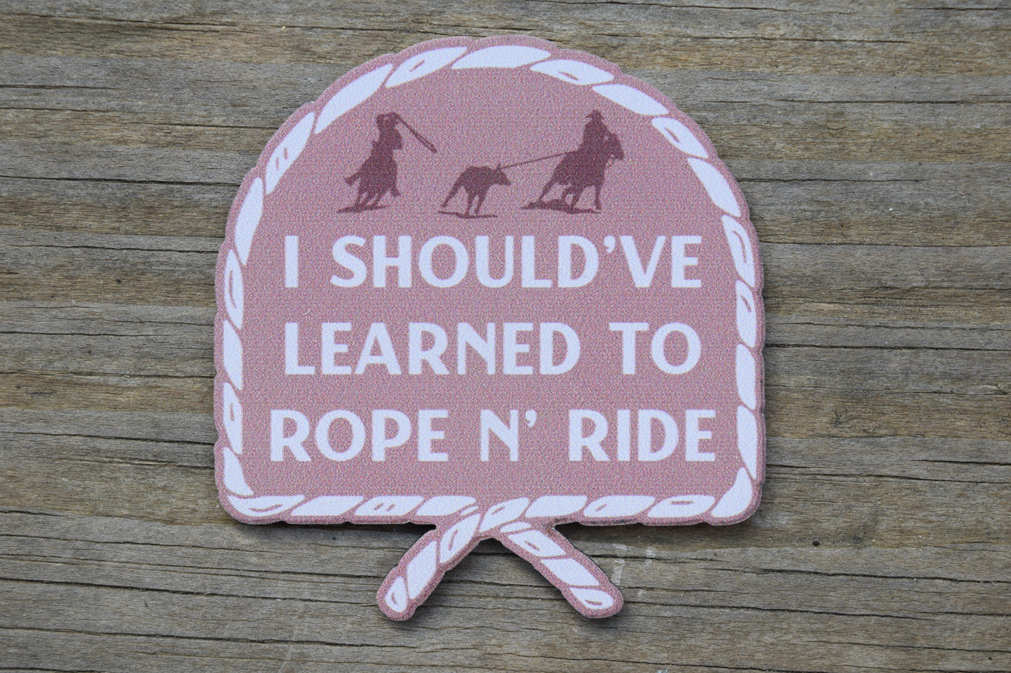 "I should've learned to rope n' ride" UV Printed Patches