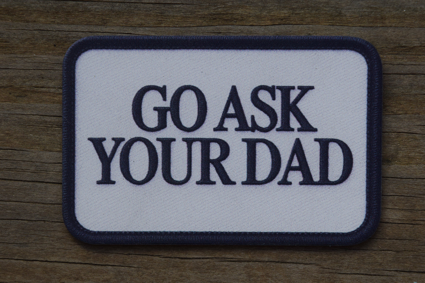"Go Ask Your Dad" UV Printed Patches