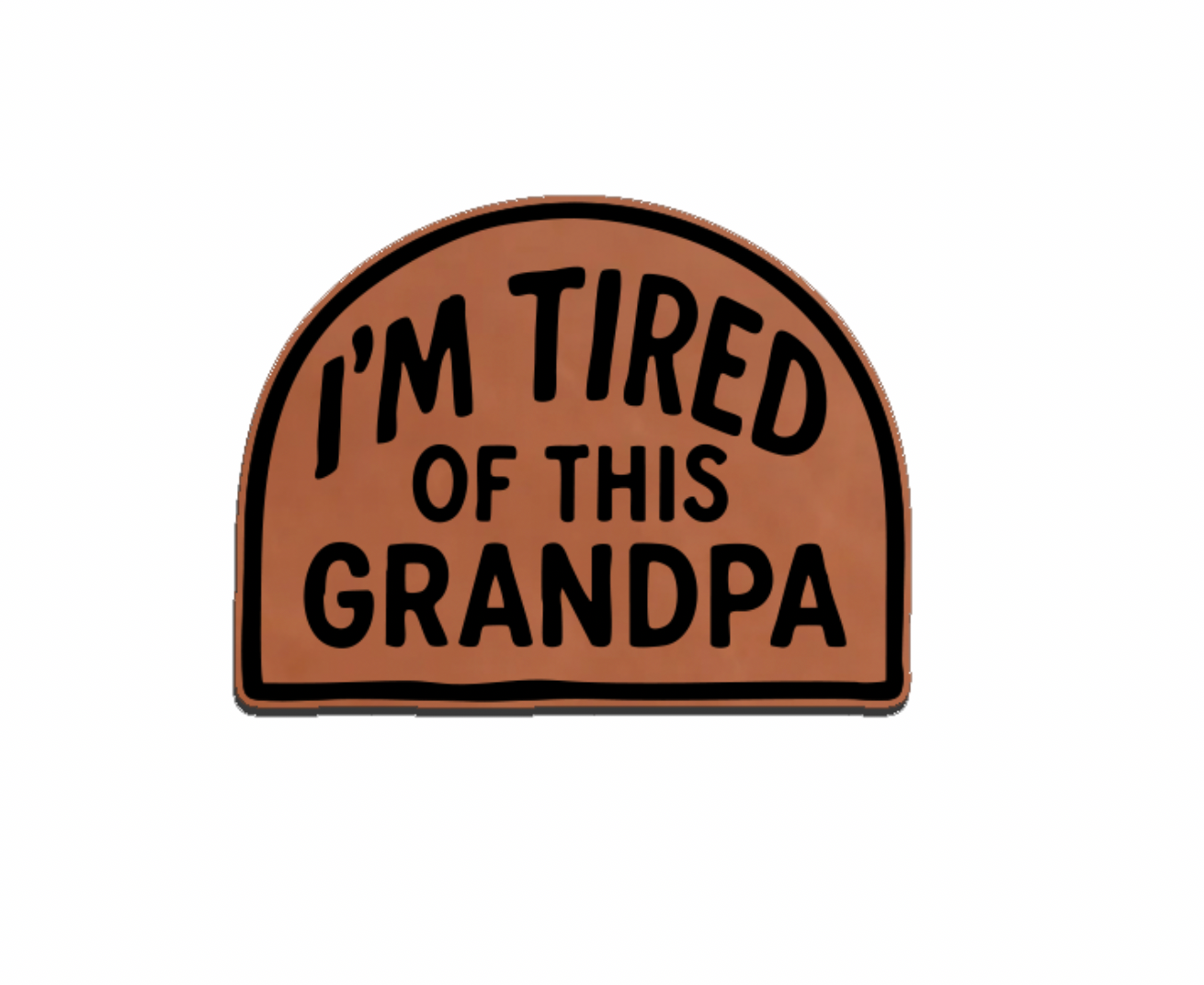 "I'm Tired of This Grandpa" Leatherette Patches