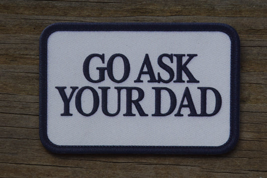 "Go Ask Your Dad" UV Printed Patches