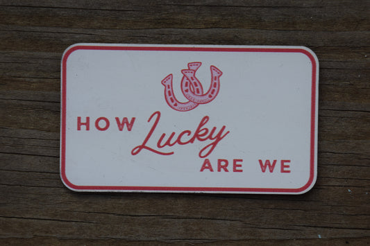 "How Lucky Are We" UV Printed Patches